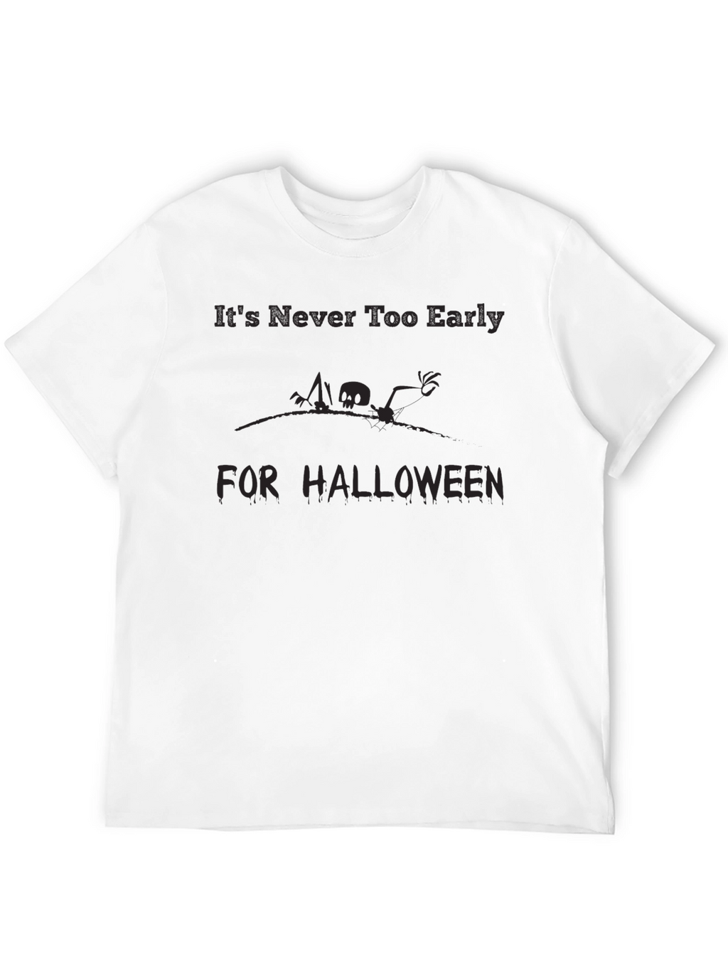 Halloween T-Shirt - Its Never Too Early