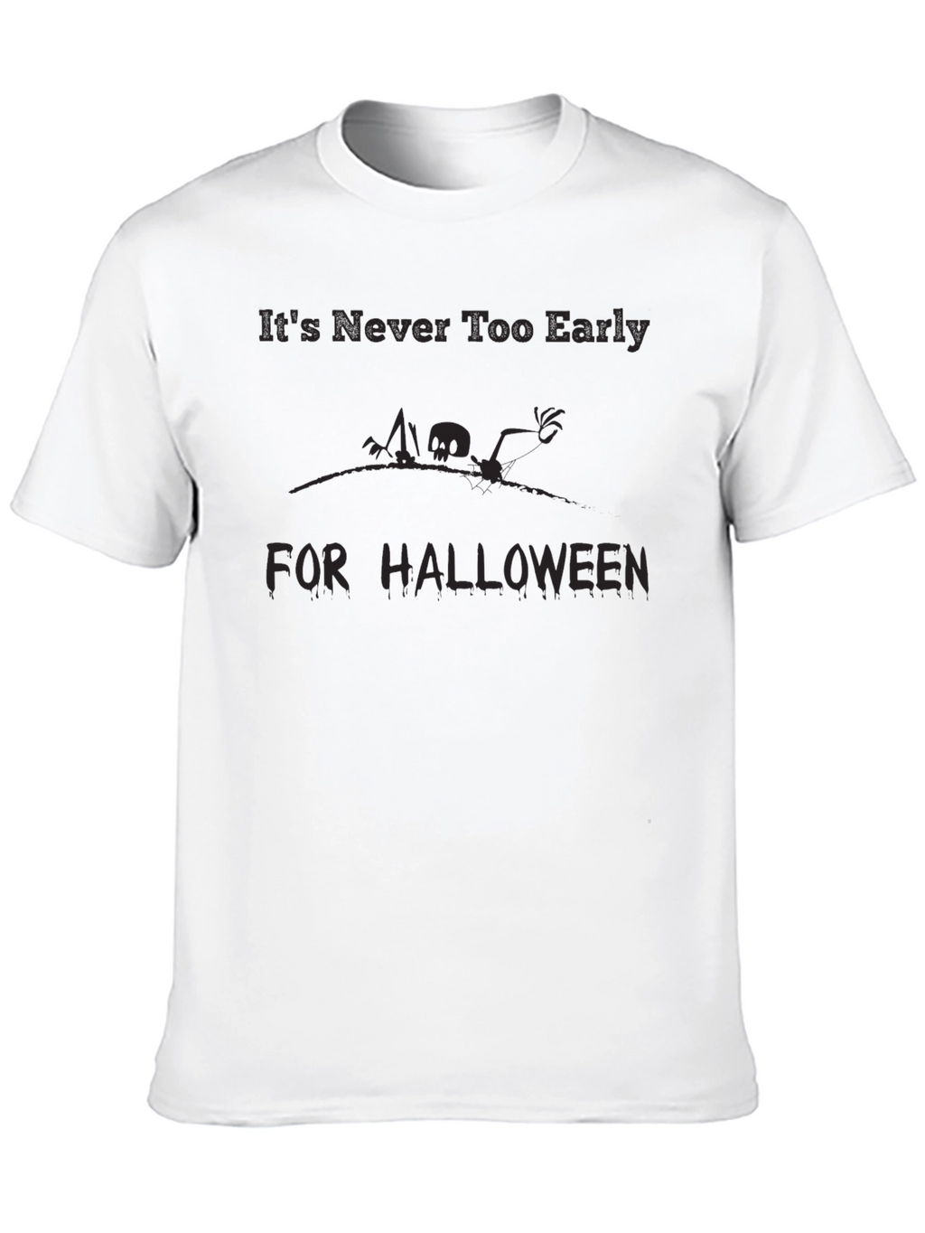Halloween T-Shirt - Its Never Too Early