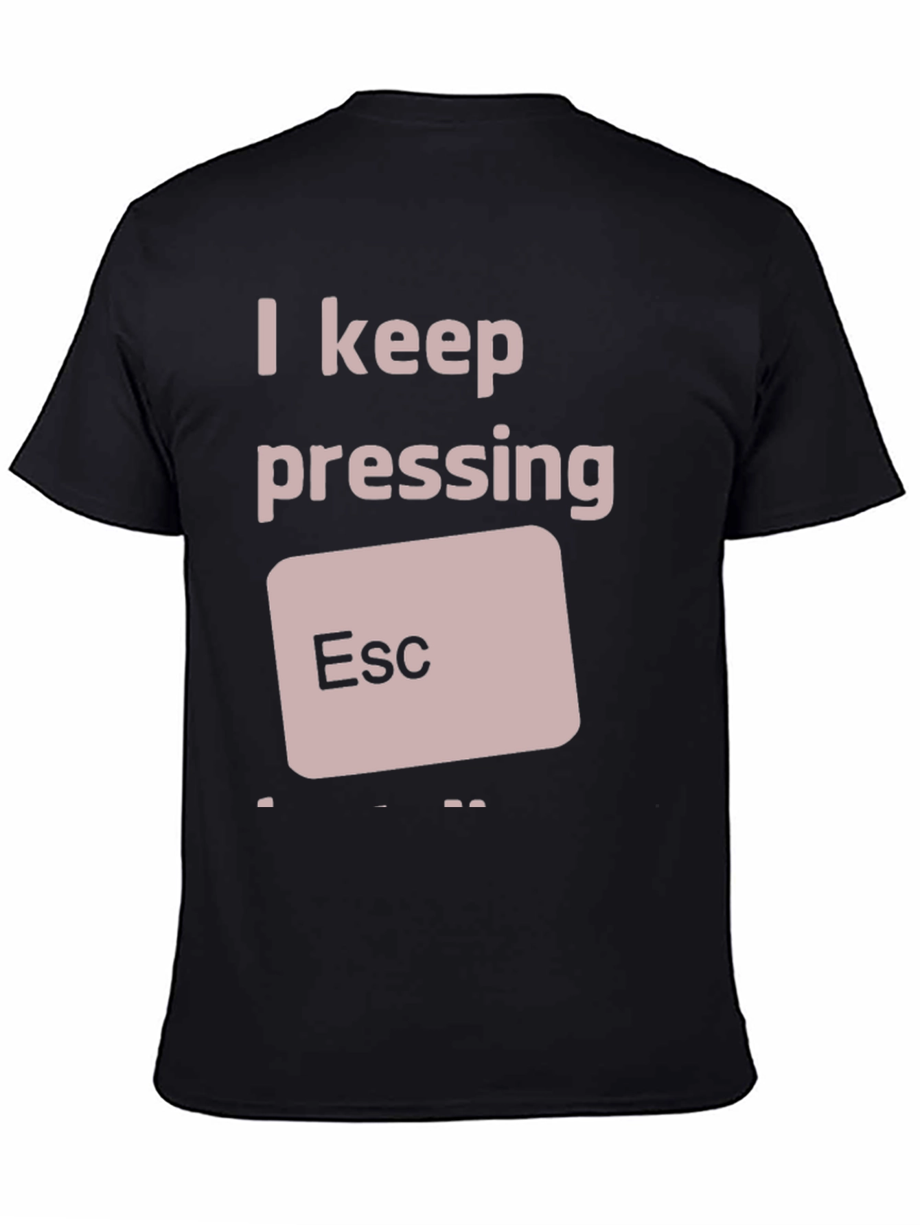 I Keep Pressing ESC T-Shirt Funny Computer Humor Tee