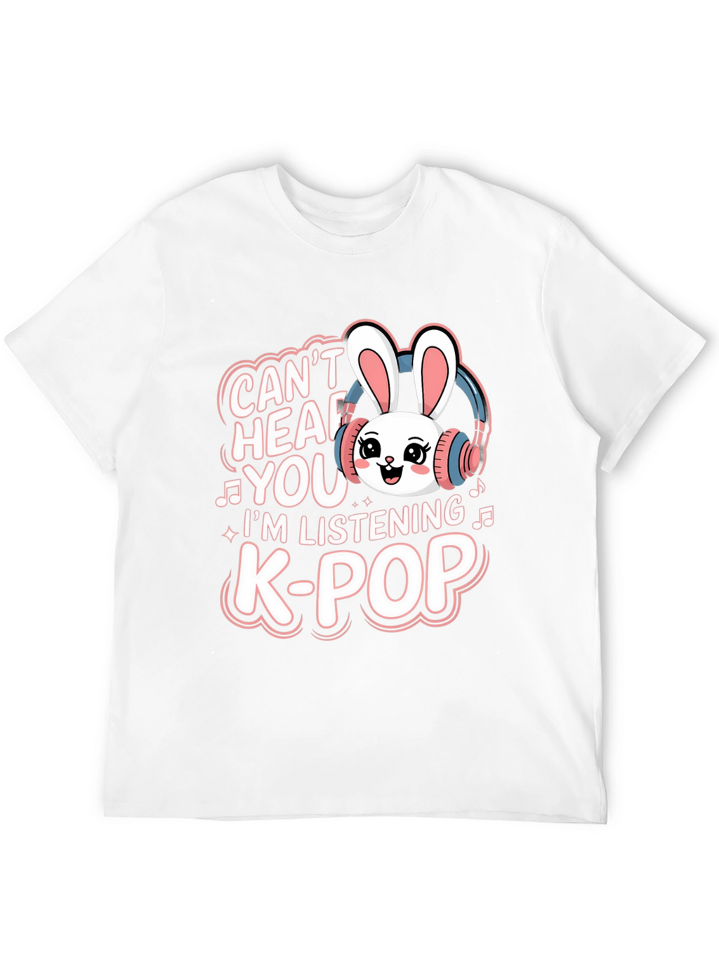 Cant Hear You K-Pop Bunny T-Shirt
