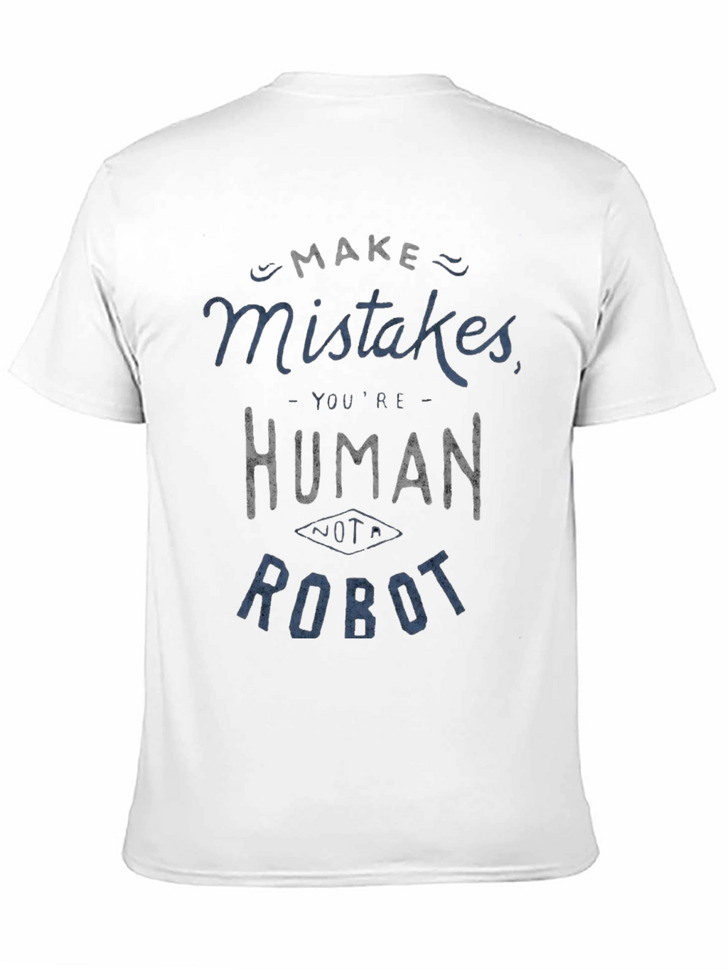 Make Mistakes Youre Human Not a Robot Black T-Shirt