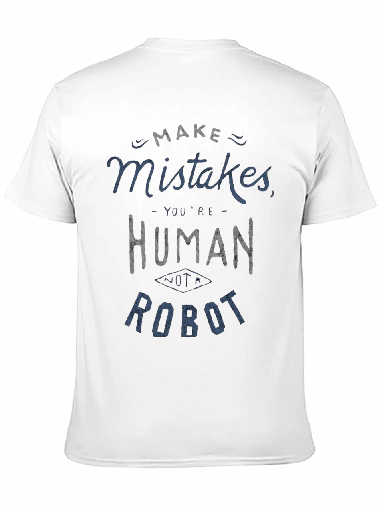 Make Mistakes Youre Human Not a Robot Black T-Shirt