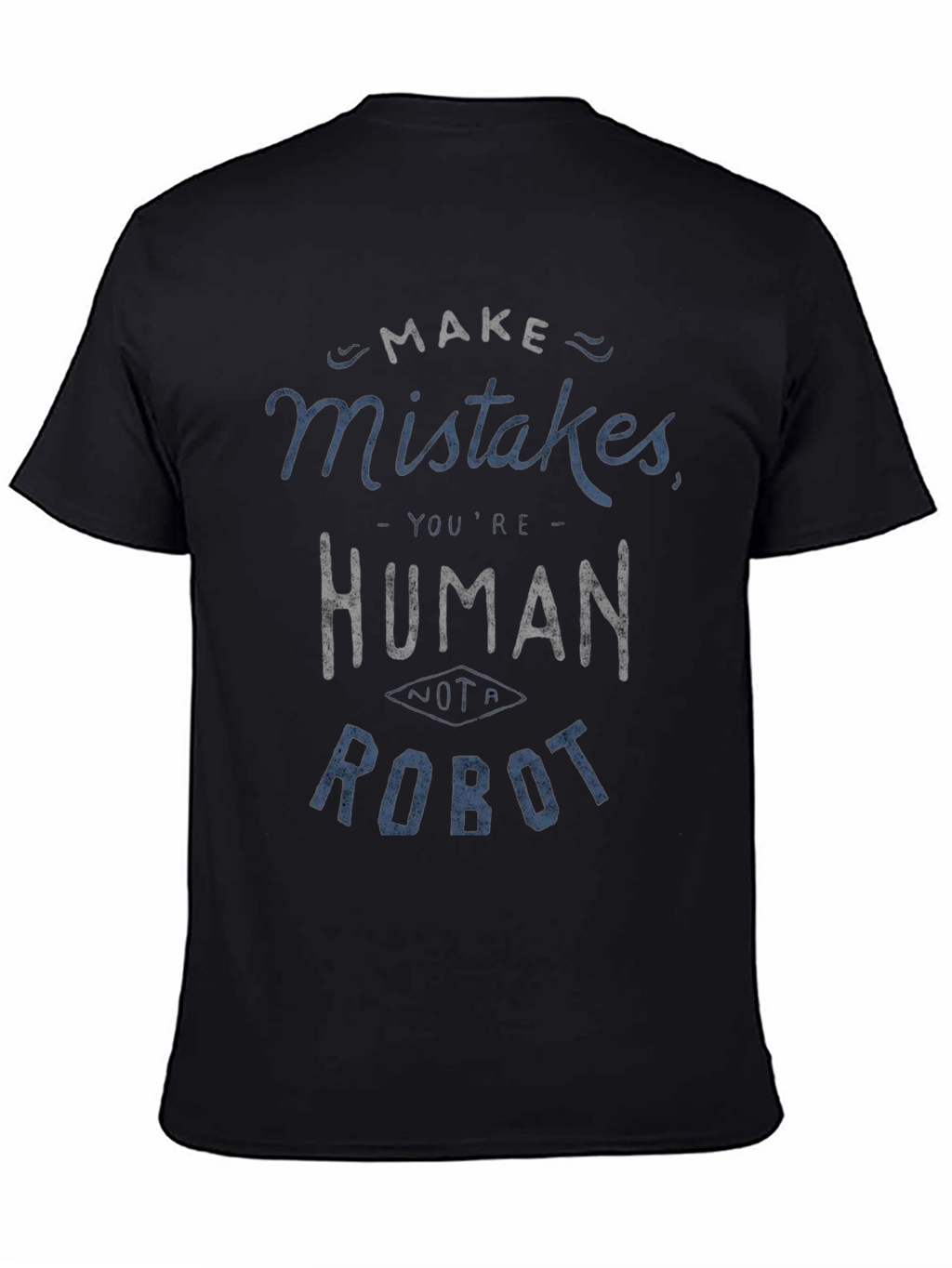 Make Mistakes Youre Human Not a Robot Black T-Shirt