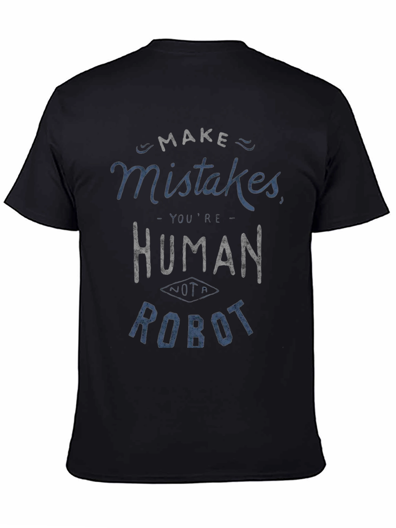 Make Mistakes Youre Human Not a Robot Black T-Shirt