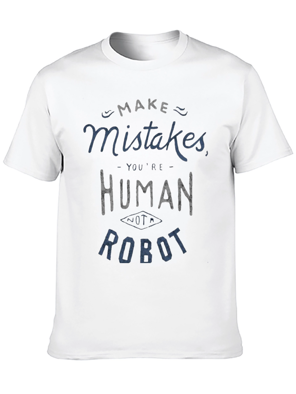 Make Mistakes Youre Human Not a Robot Black T-Shirt
