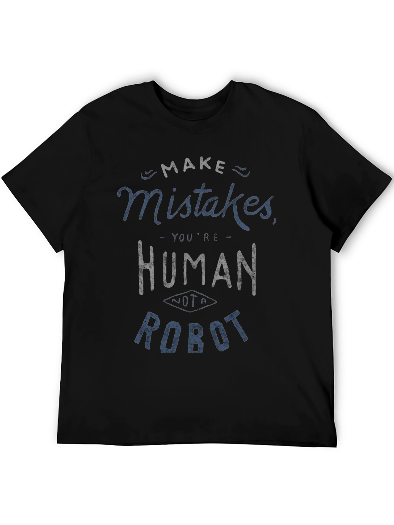 Make Mistakes Youre Human Not a Robot Black T-Shirt