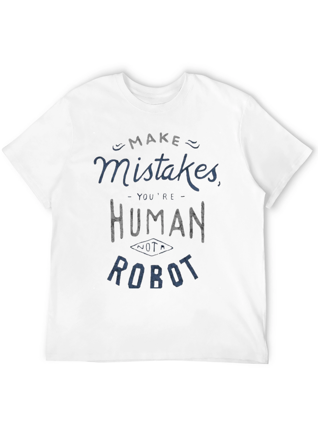 Make Mistakes Youre Human Not a Robot Black T-Shirt