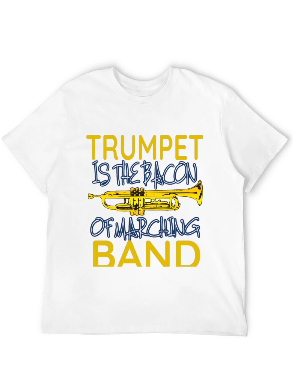 Trumpet Is The Bacon Of Marching Band T-Shirt