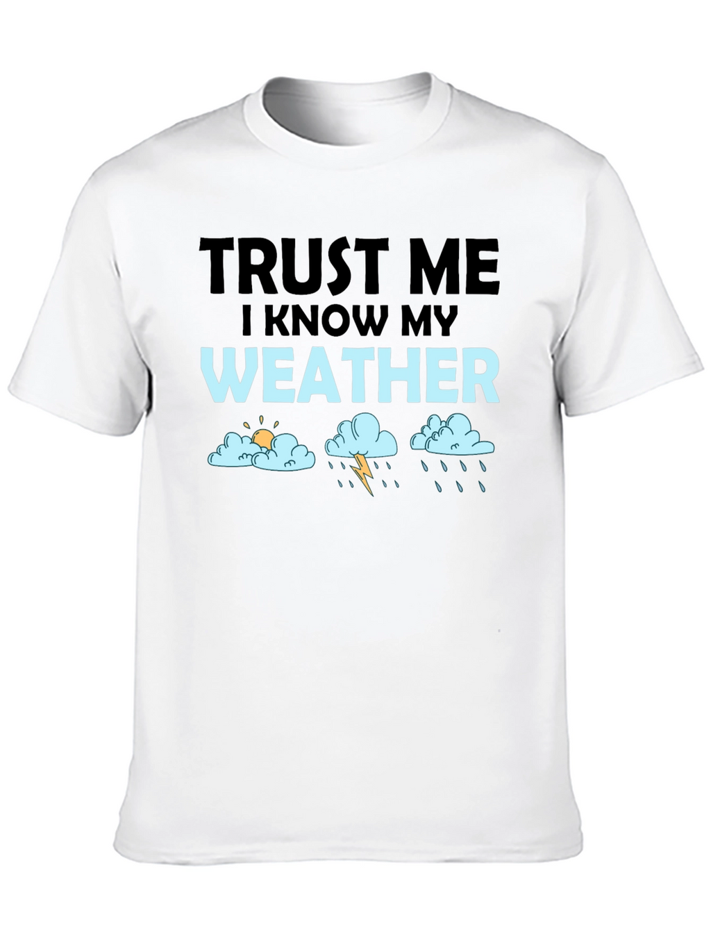 Trust Me Weather T-Shirt Funny Weather Forecast Tee