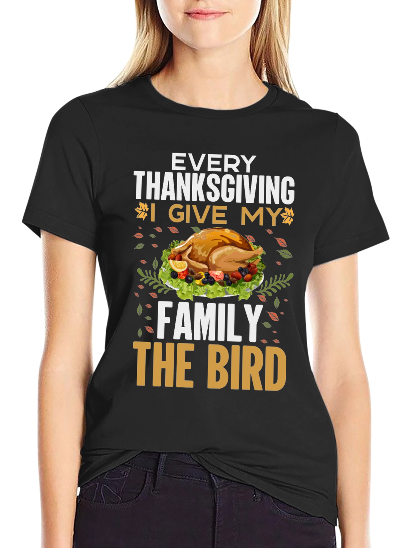 Thanksgiving Turkey T-Shirt - Every Thanksgiving I Give My Family the Bird