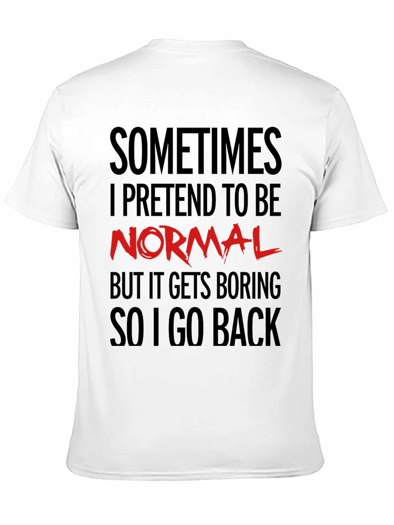 Sometimes I Pretend to Be Normal T-Shirt