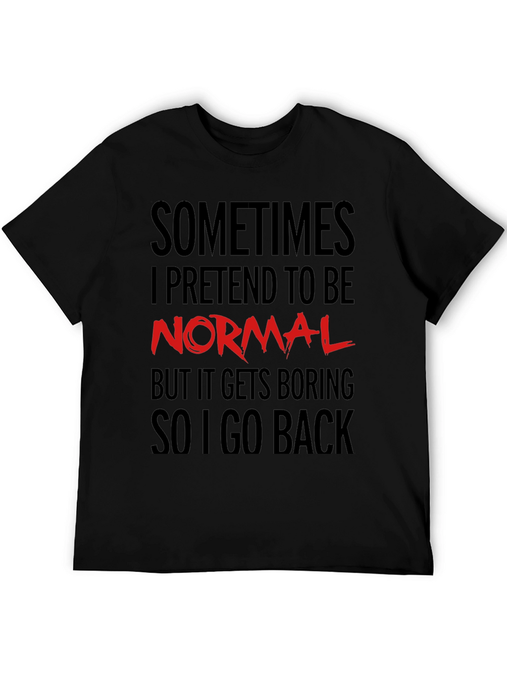 Sometimes I Pretend to Be Normal T-Shirt