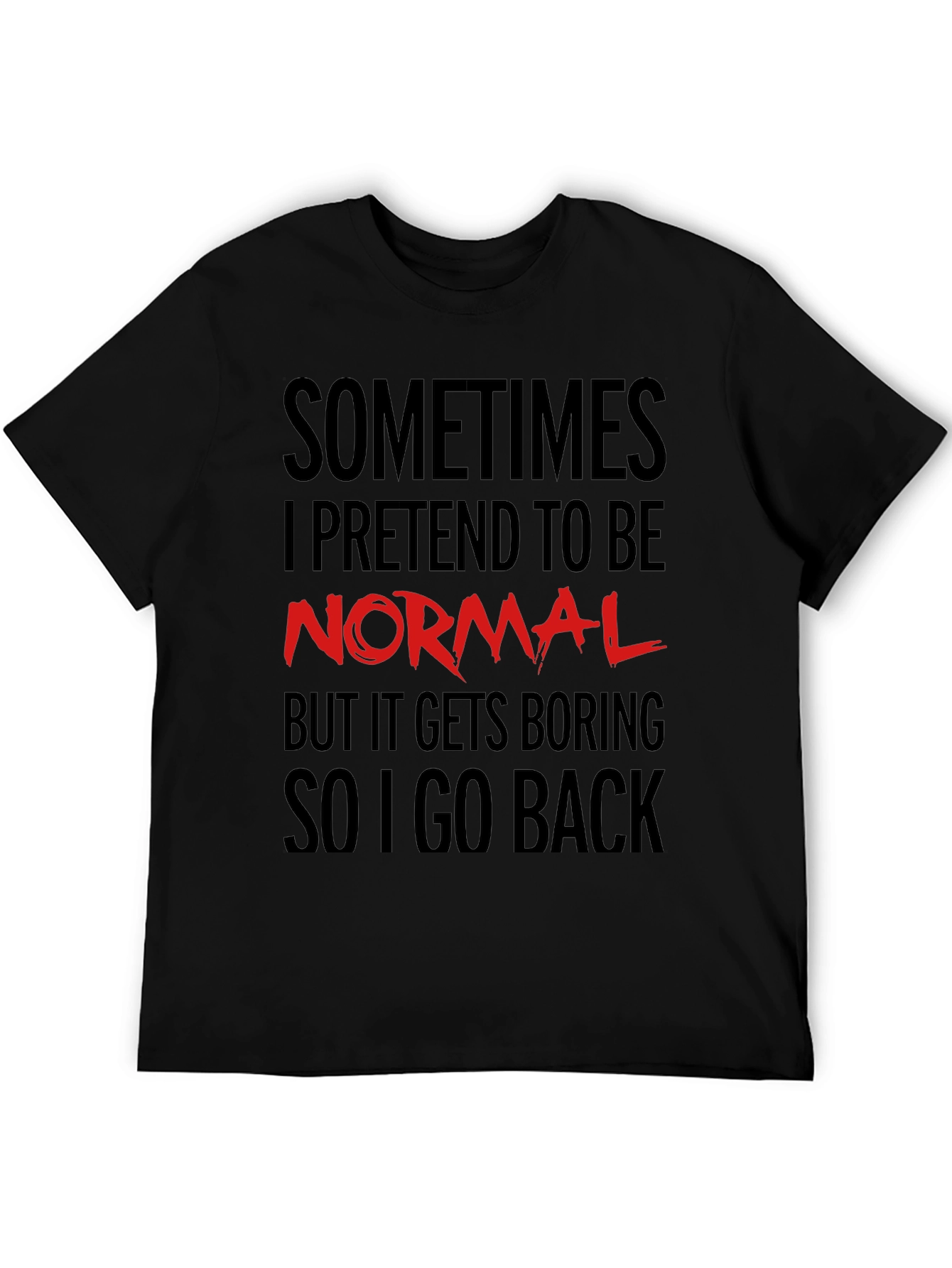 Sometimes I Pretend to Be Normal T-Shirt