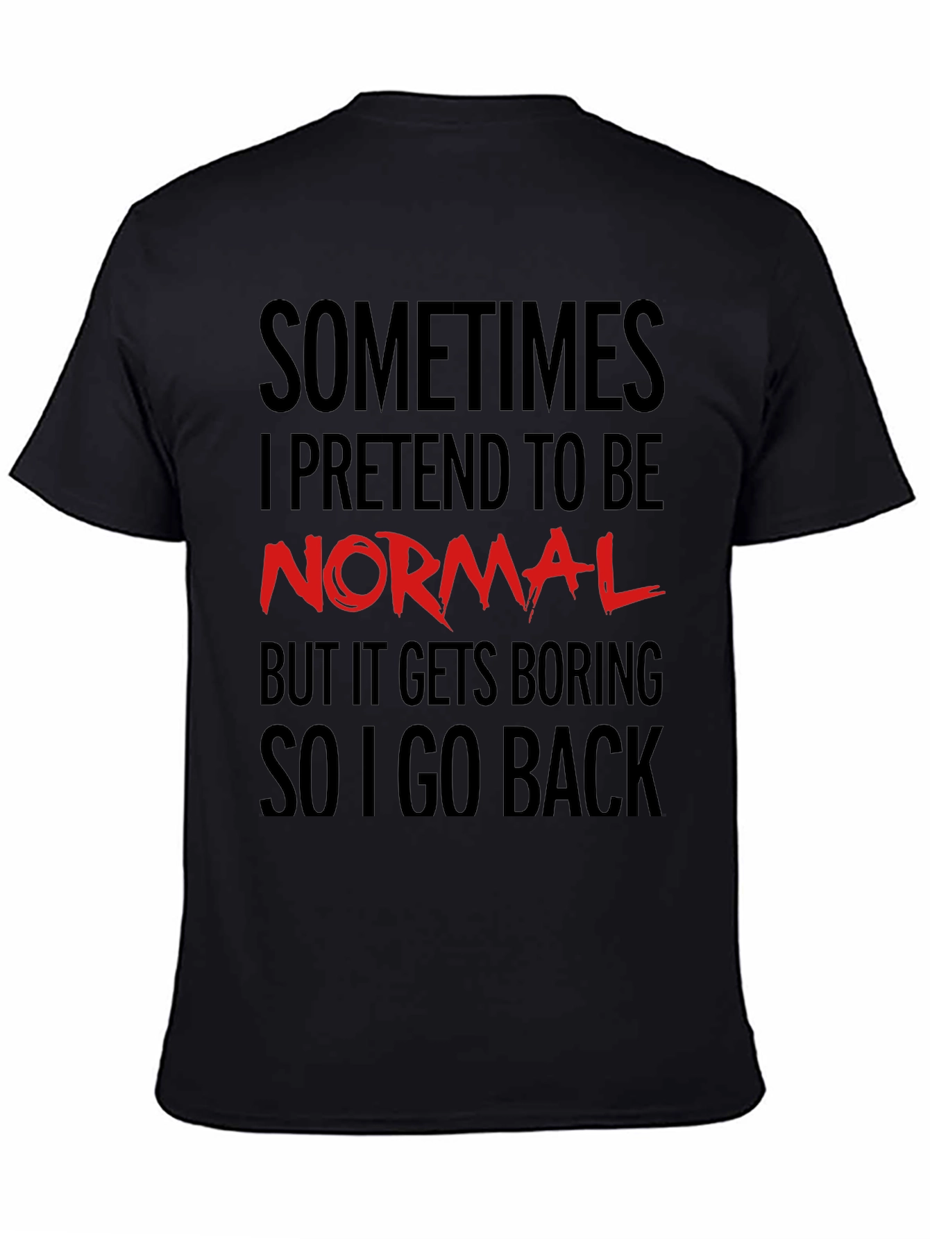 Sometimes I Pretend to Be Normal T-Shirt