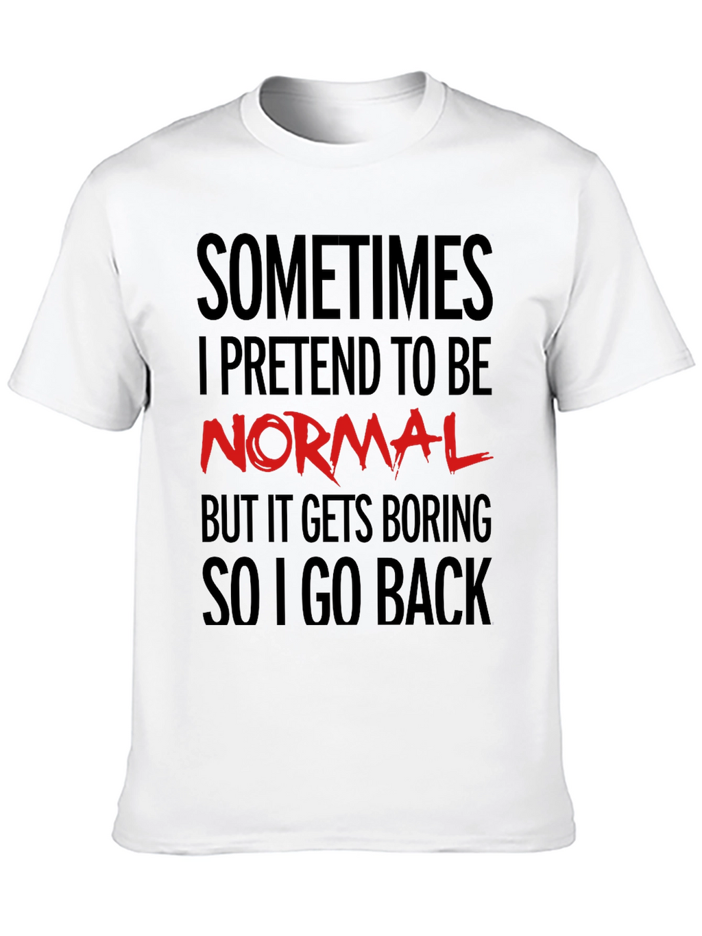 Sometimes I Pretend to Be Normal T-Shirt
