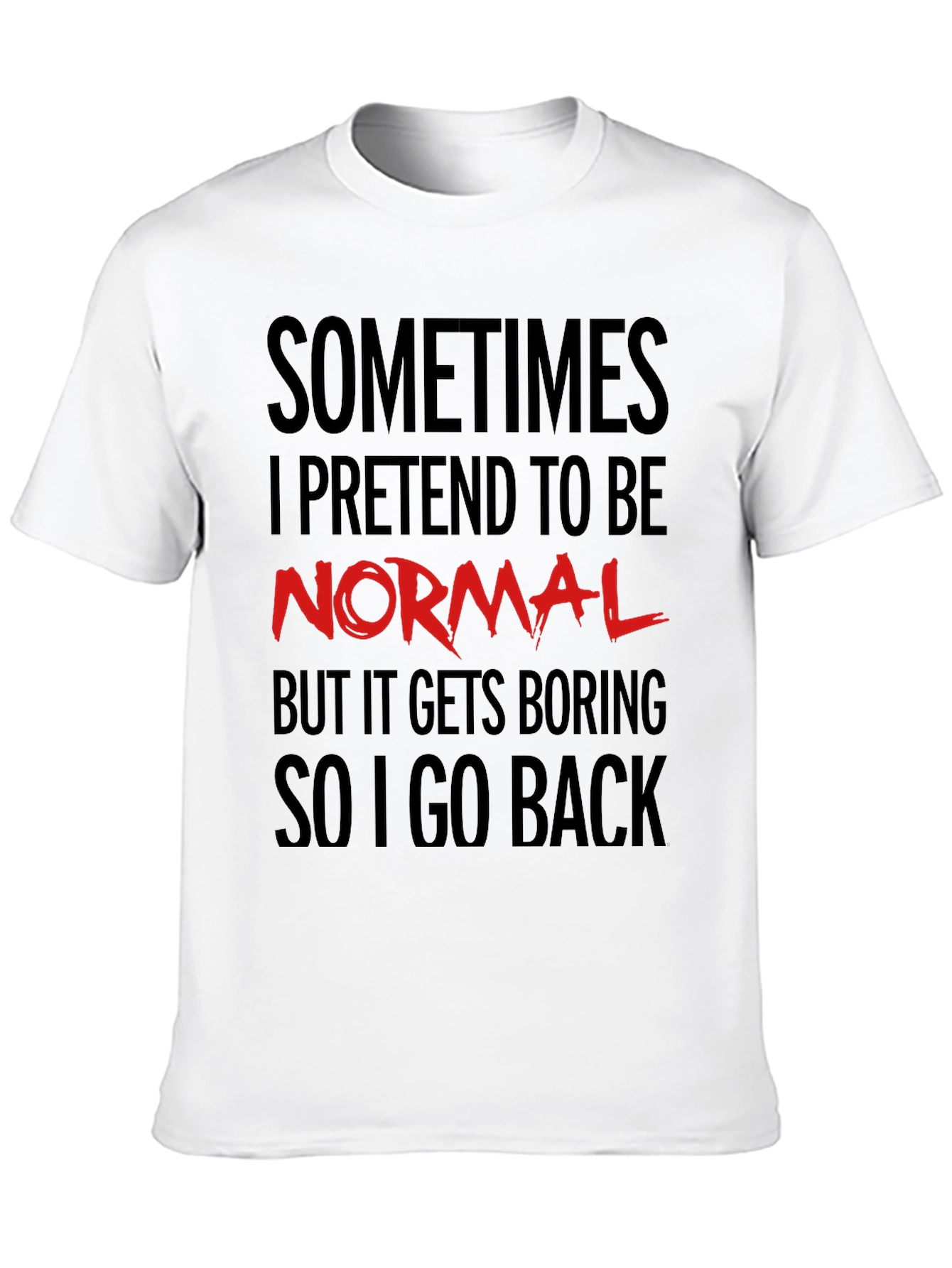 Sometimes I Pretend to Be Normal T-Shirt