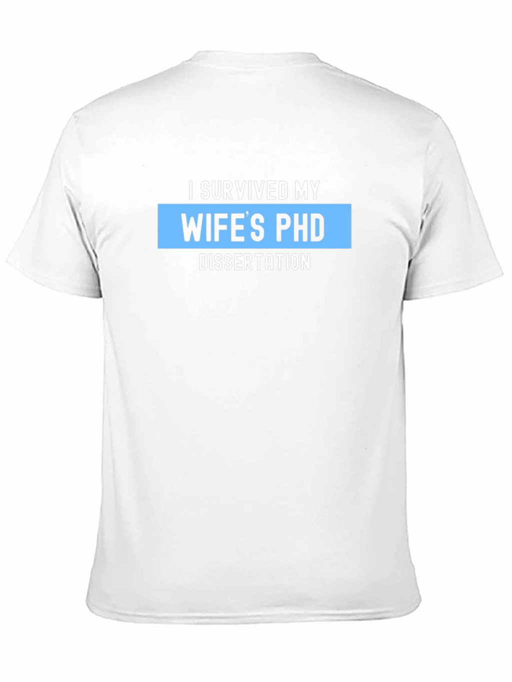 I Survived My Wifes PHD Dissertation T-Shirt