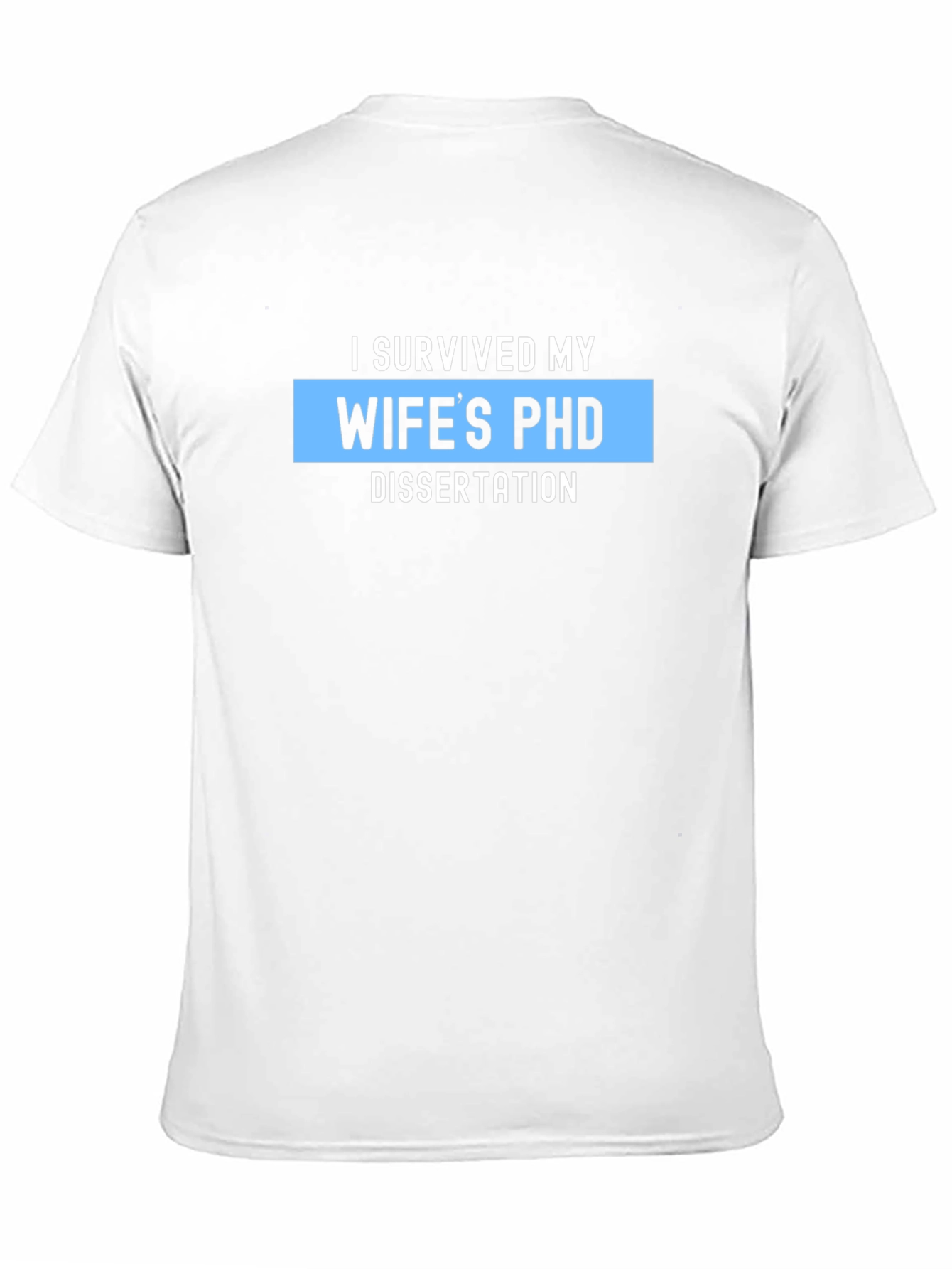 I Survived My Wifes PHD Dissertation T-Shirt