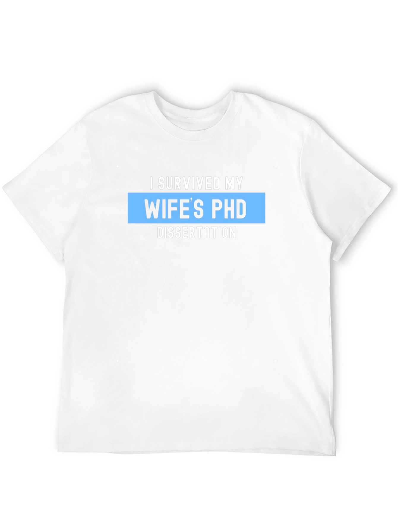 I Survived My Wifes PHD Dissertation T-Shirt
