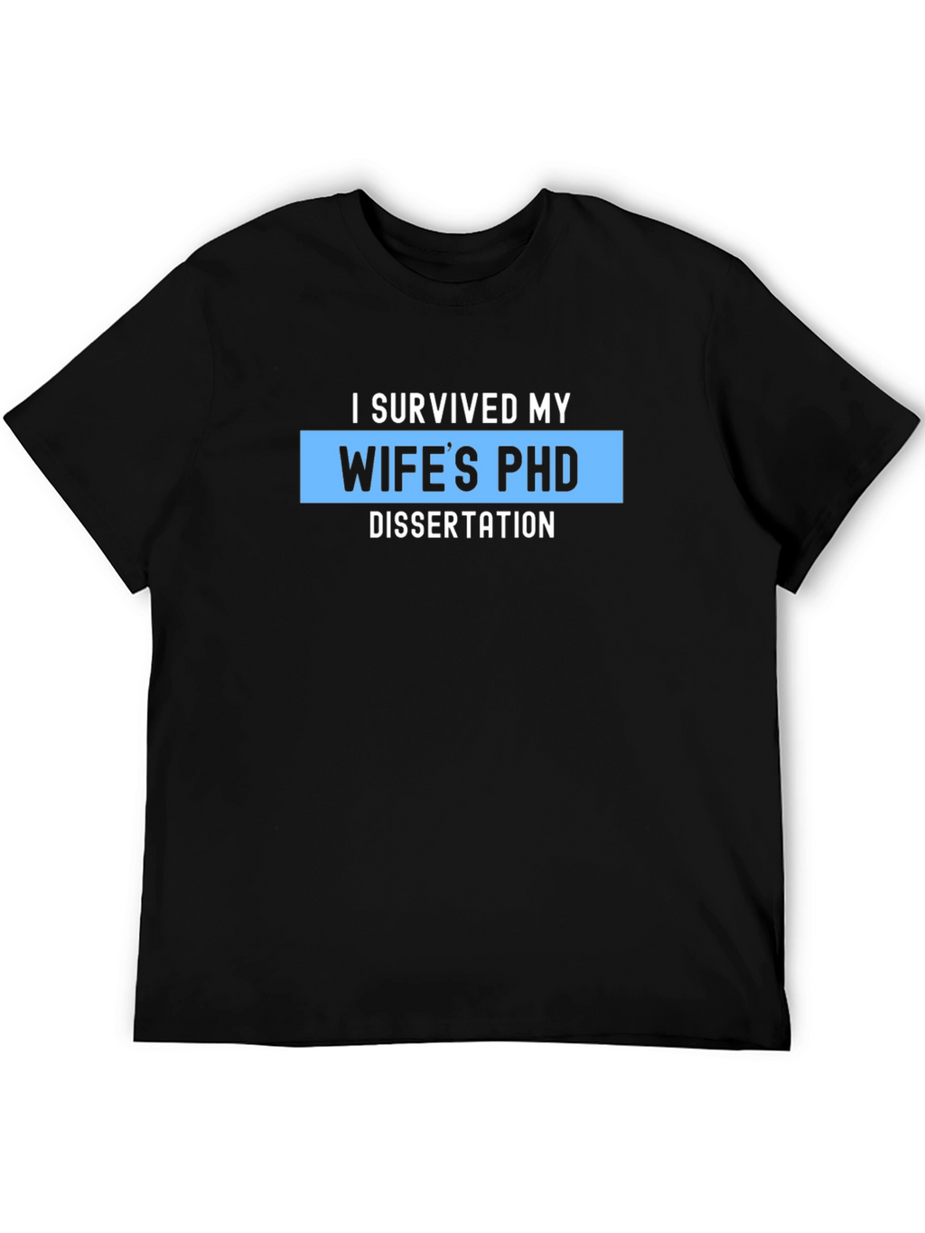 I Survived My Wifes PHD Dissertation T-Shirt
