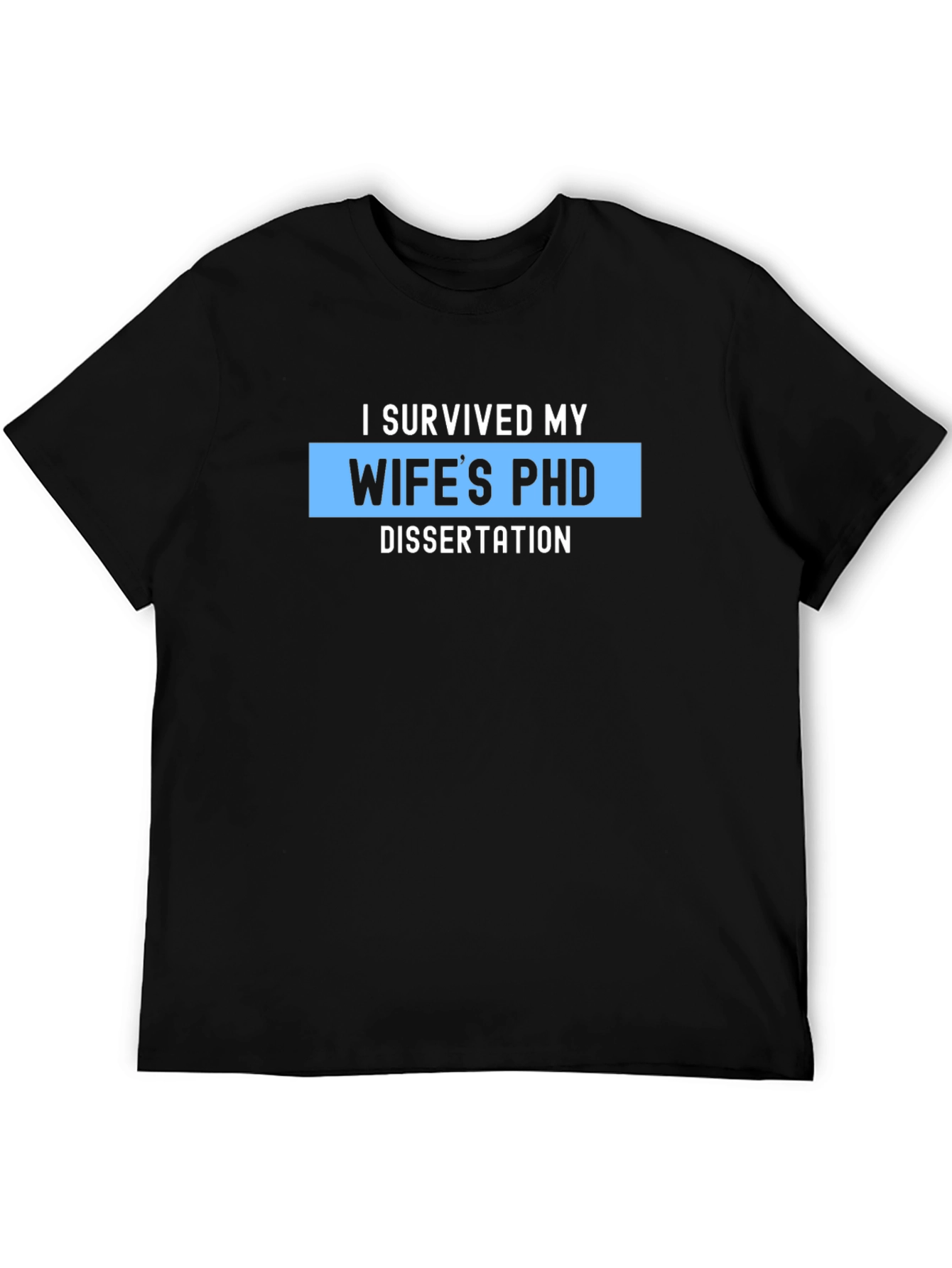 I Survived My Wifes PHD Dissertation T-Shirt
