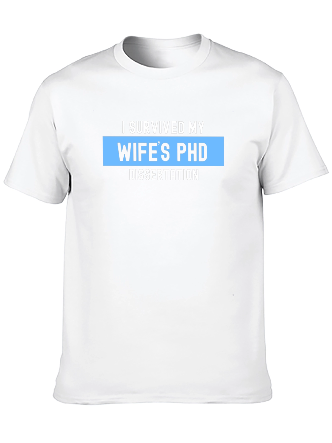 I Survived My Wifes PHD Dissertation T-Shirt
