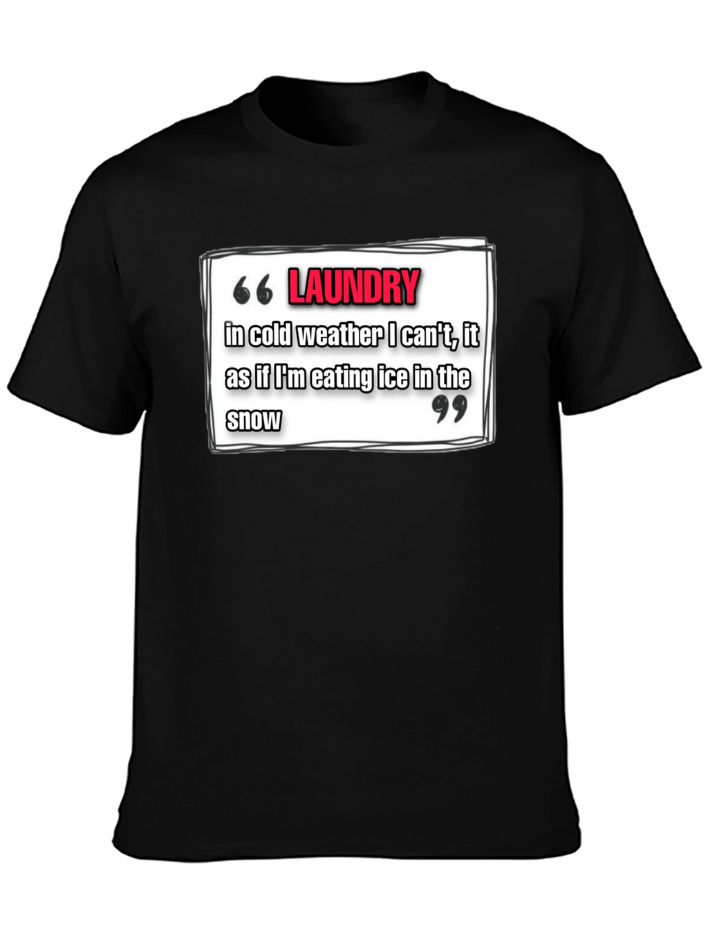 Laundry Cold Weather T-Shirt - Funny Quote Tee
