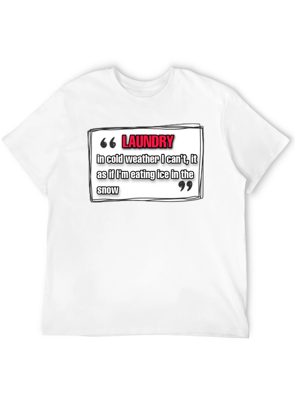 Laundry Cold Weather T-Shirt - Funny Quote Tee