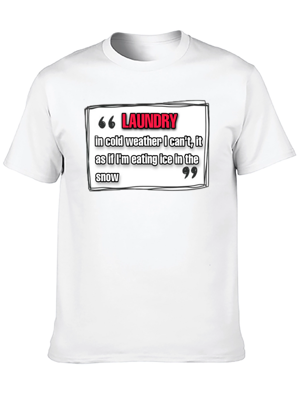 Laundry Cold Weather T-Shirt - Funny Quote Tee
