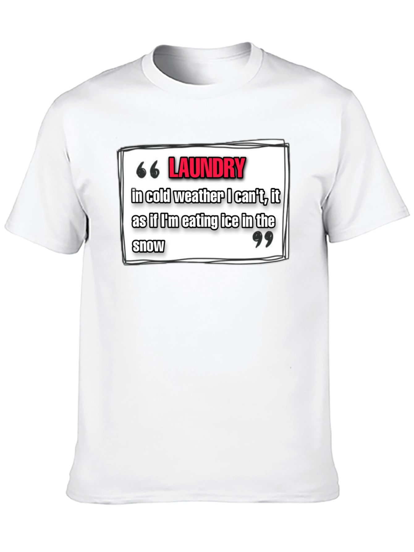 Laundry Cold Weather T-Shirt - Funny Quote Tee