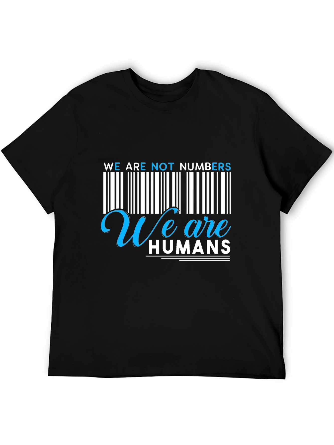 We Are Not Numbers We Are Humans Graphic Tee