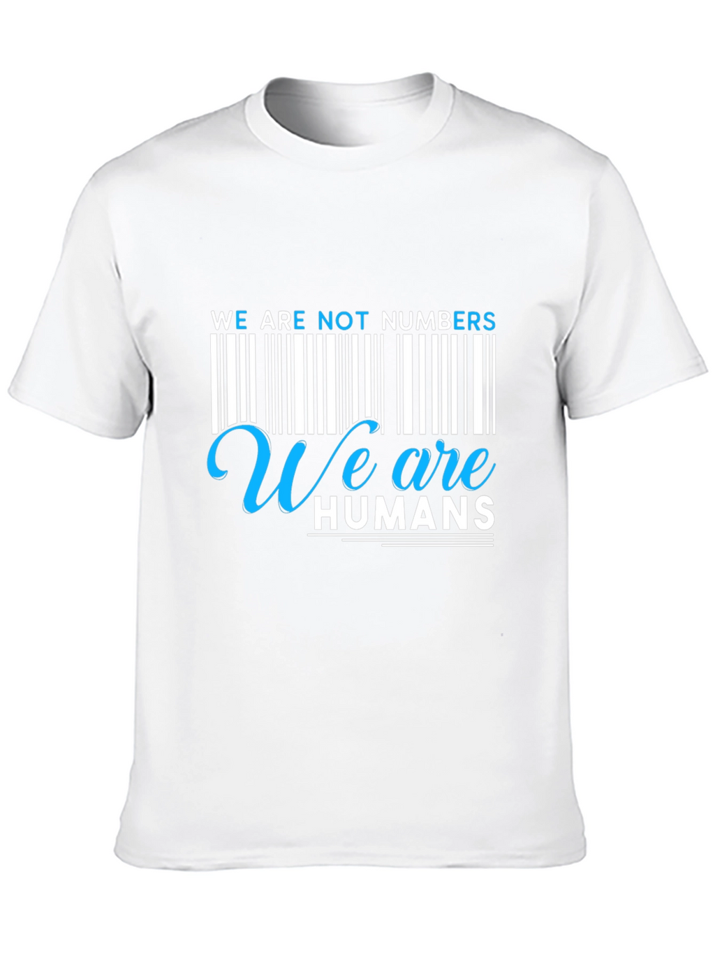 We Are Not Numbers We Are Humans Graphic Tee