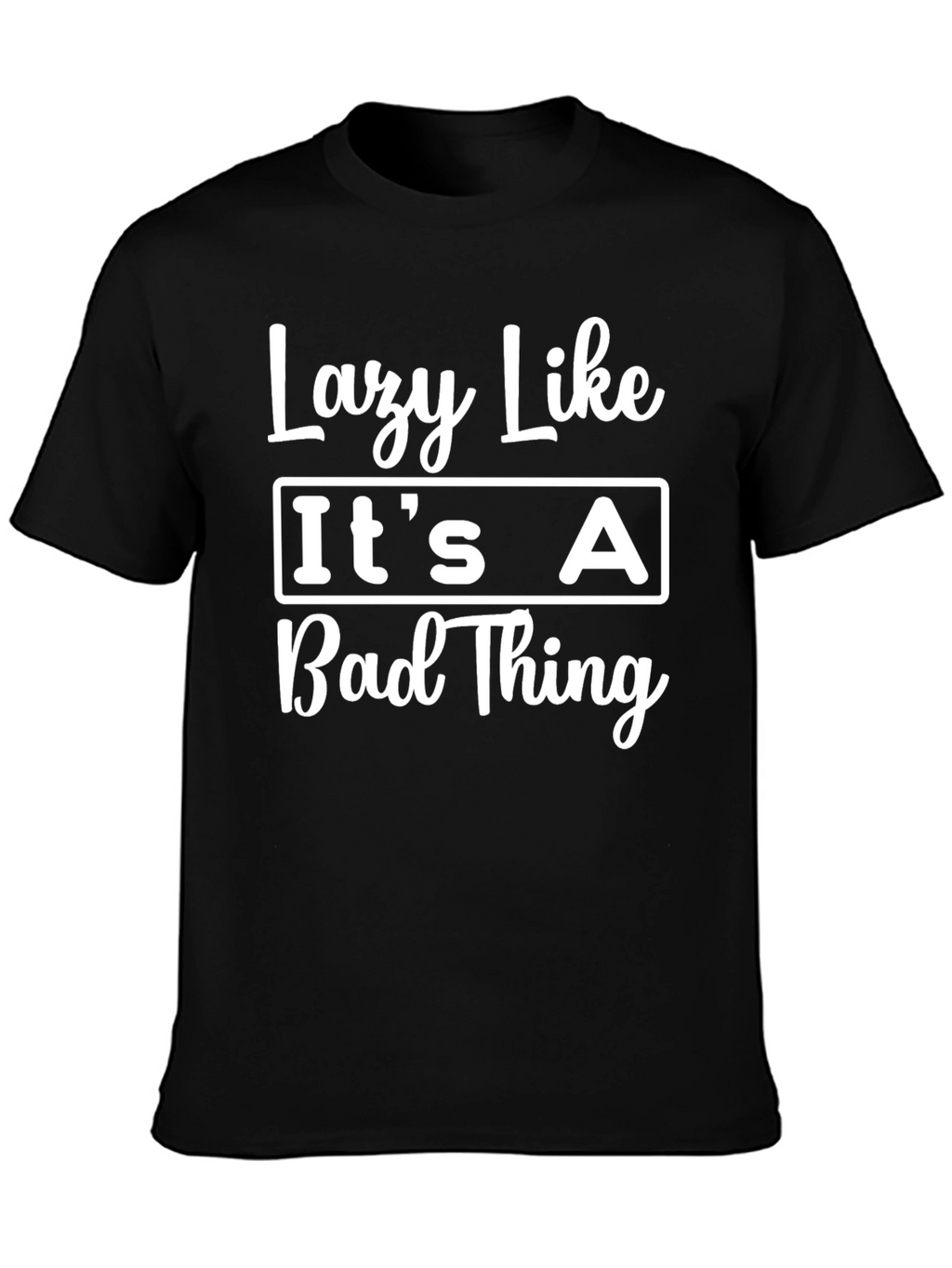 Lazy Like Its a Bad Thing Black Graphic T-Shirt