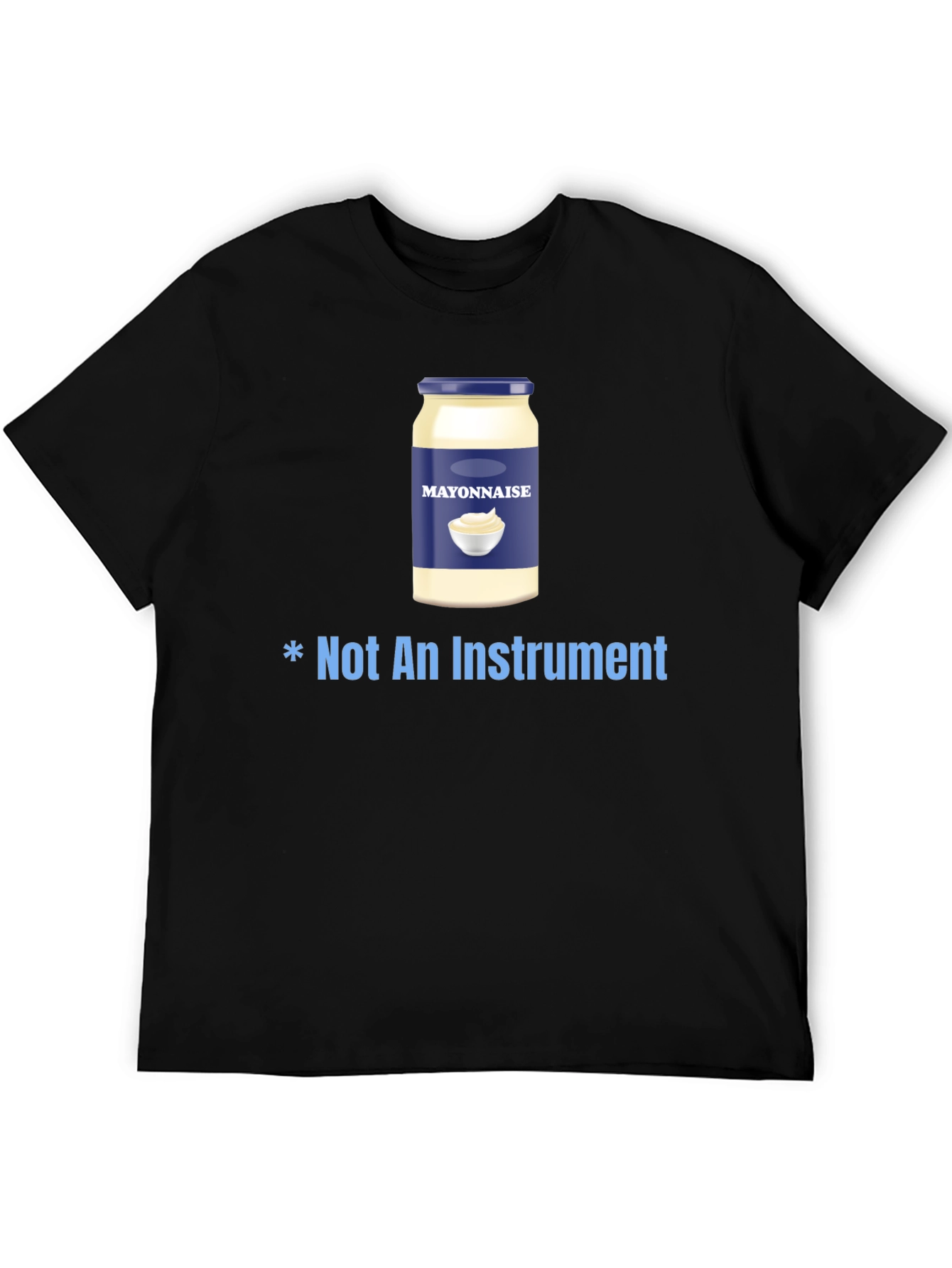 Mayonnaise T-Shirt - Not An Instrument Funny Tee