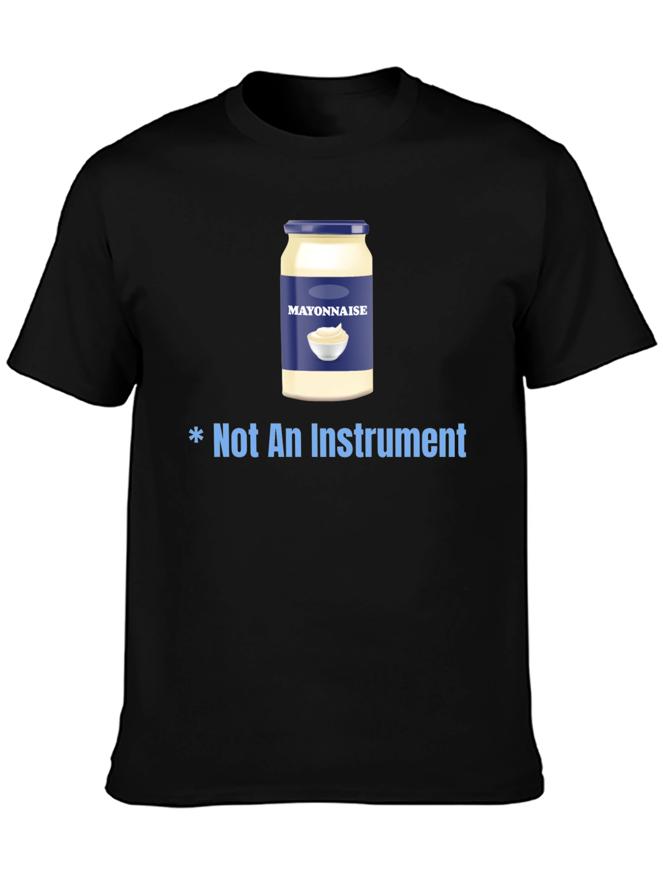 Mayonnaise T-Shirt - Not An Instrument Funny Tee