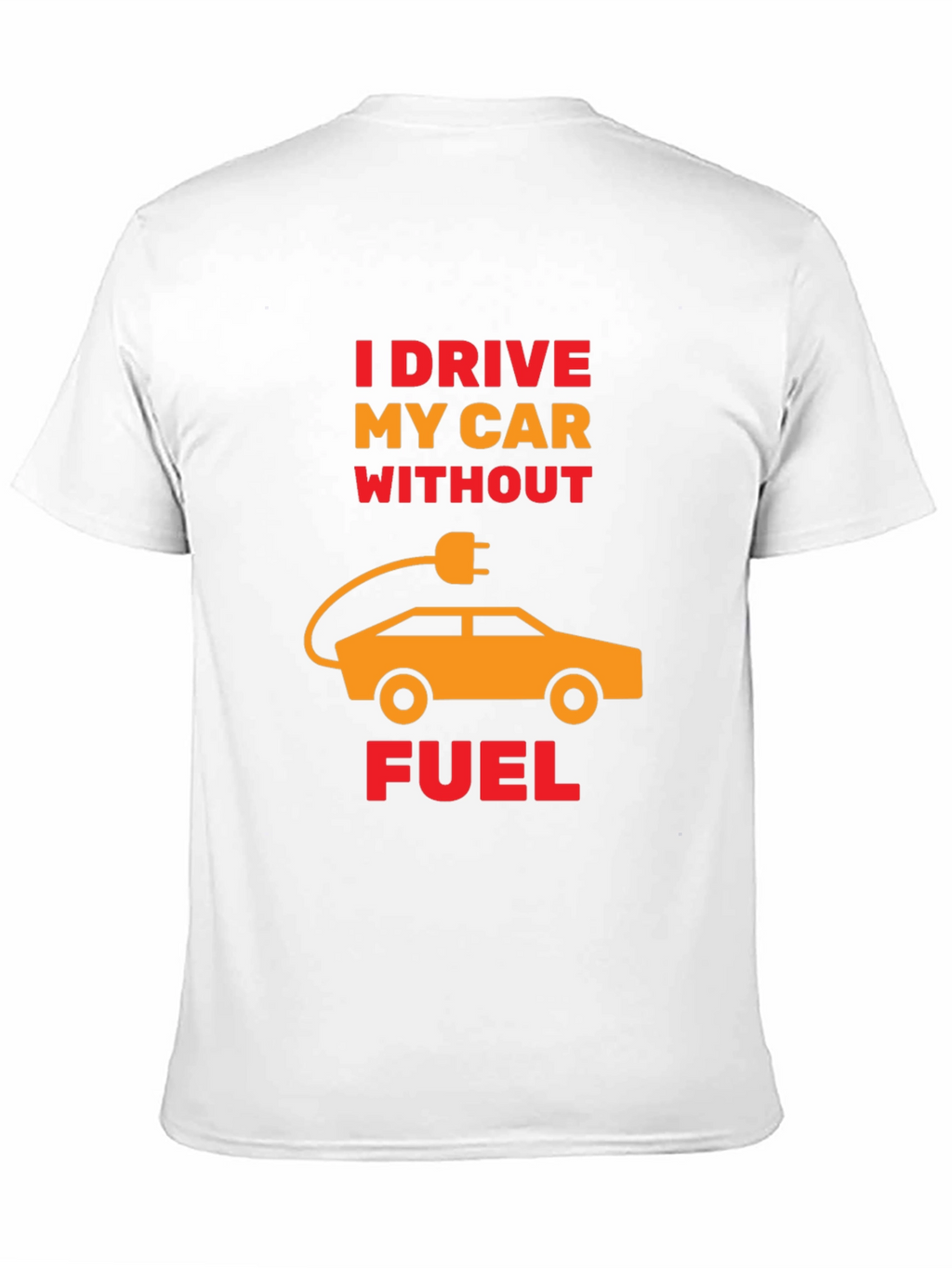 Electric Car T-Shirt - I Drive Without Fuel Tee