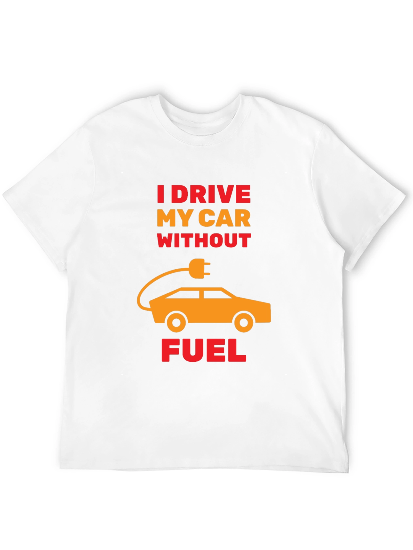 Electric Car T-Shirt - I Drive Without Fuel Tee