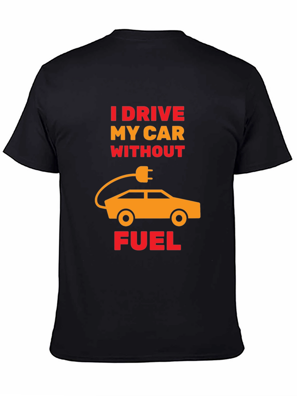 Electric Car T-Shirt - I Drive Without Fuel Tee