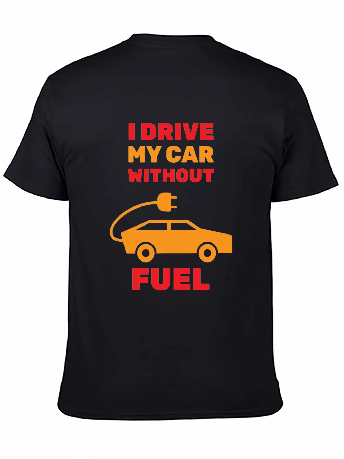 Electric Car T-Shirt - I Drive Without Fuel Tee