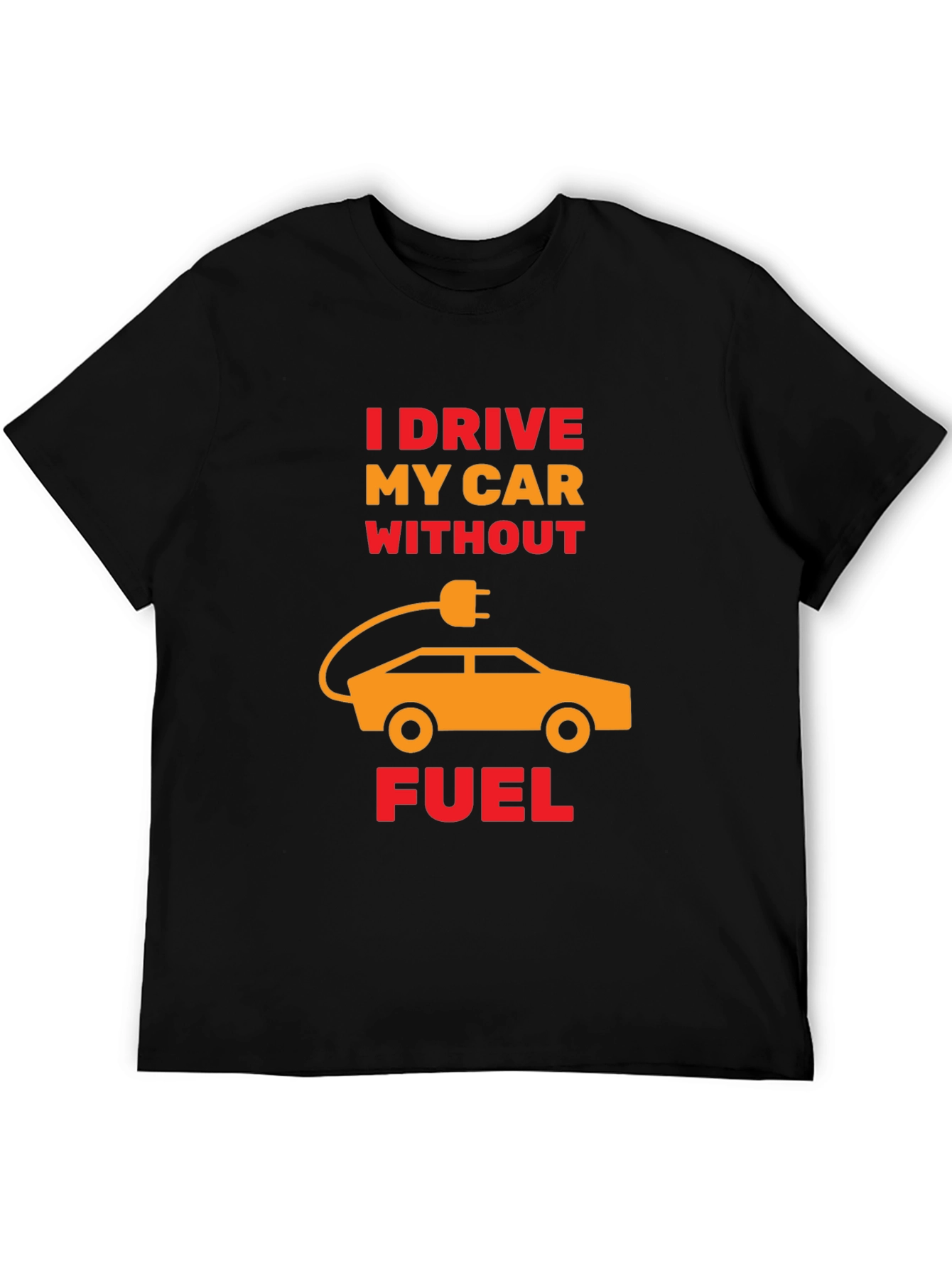 Electric Car T-Shirt - I Drive Without Fuel Tee