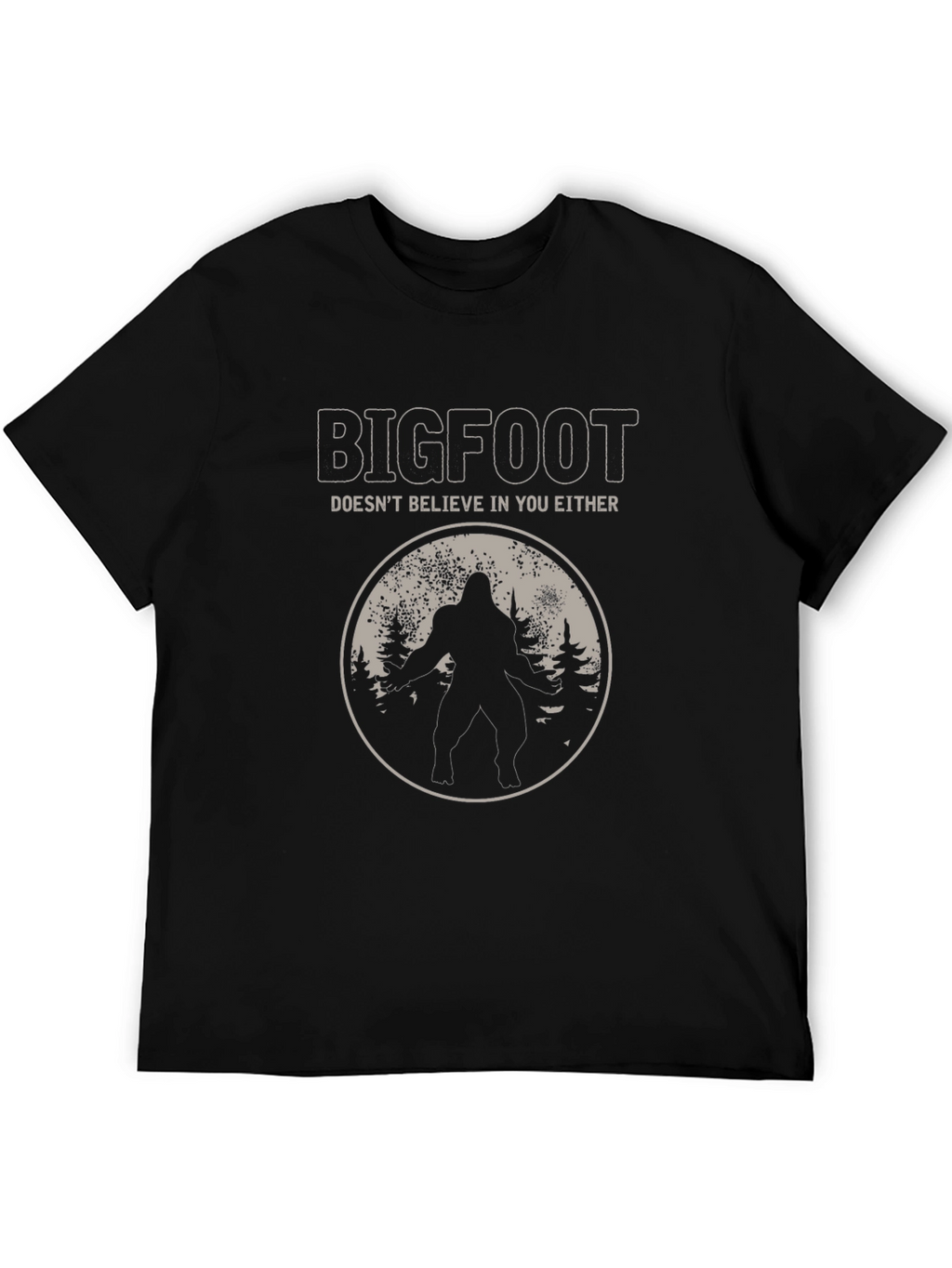 Bigfoot Doesnt Believe in You Either T-Shirt