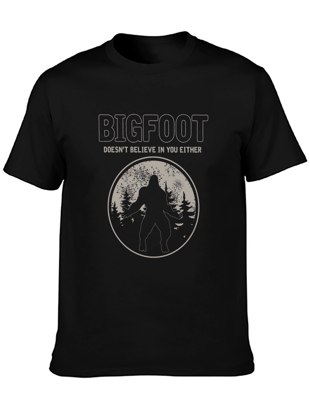 Bigfoot Doesnt Believe in You Either T-Shirt