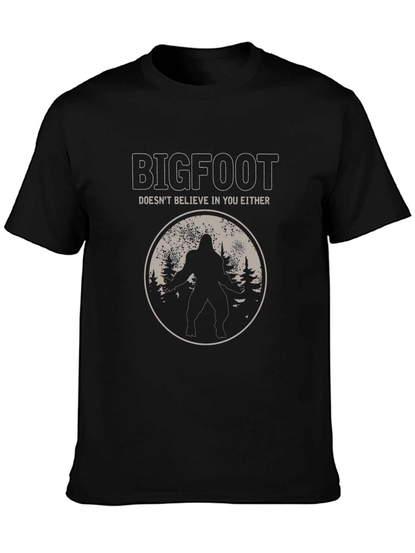 Bigfoot Doesnt Believe in You Either T-Shirt