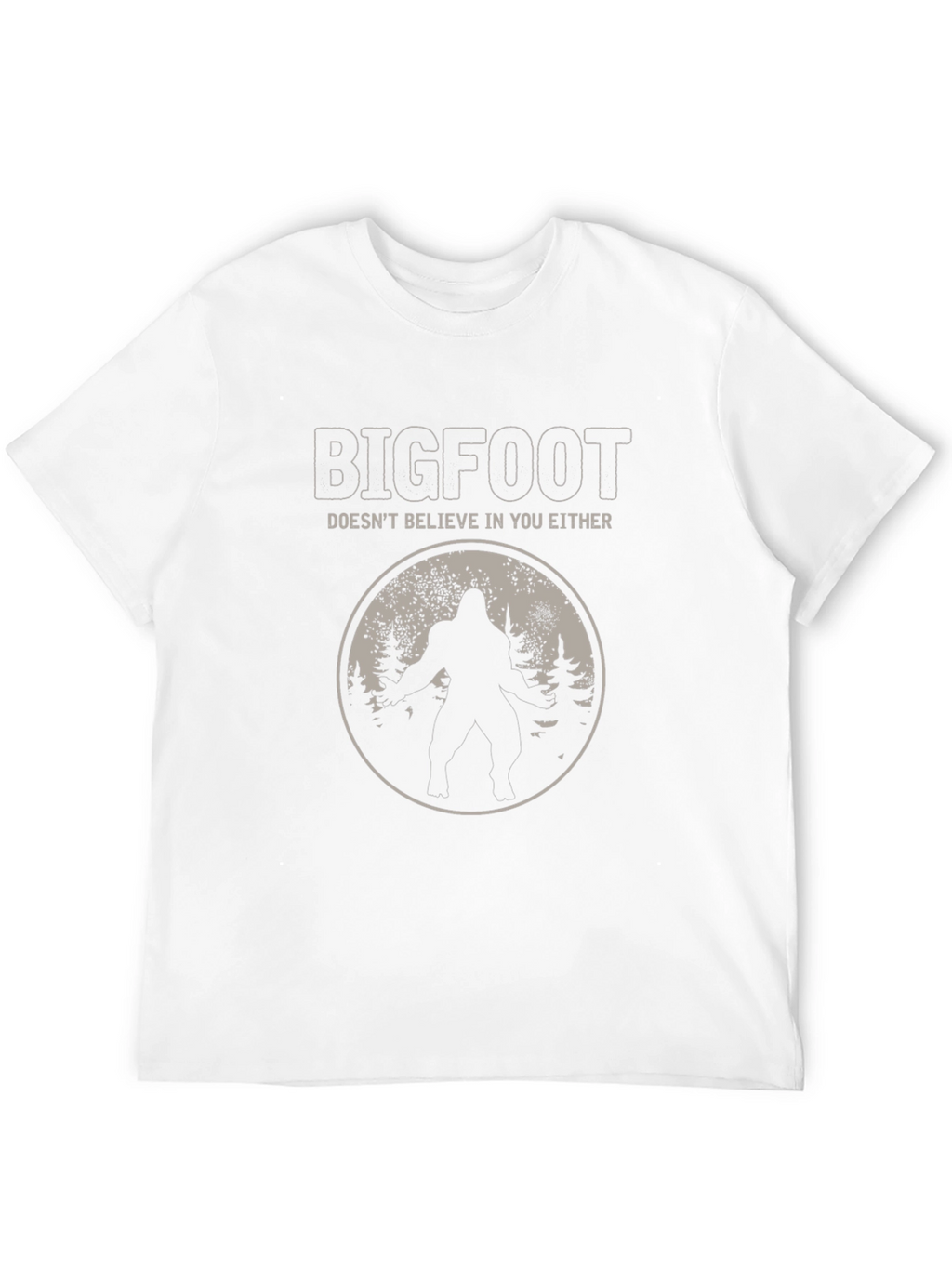 Bigfoot Doesnt Believe in You Either T-Shirt