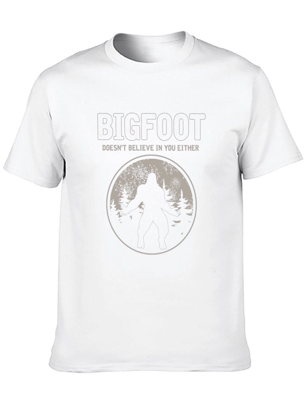Bigfoot Doesnt Believe in You Either T-Shirt