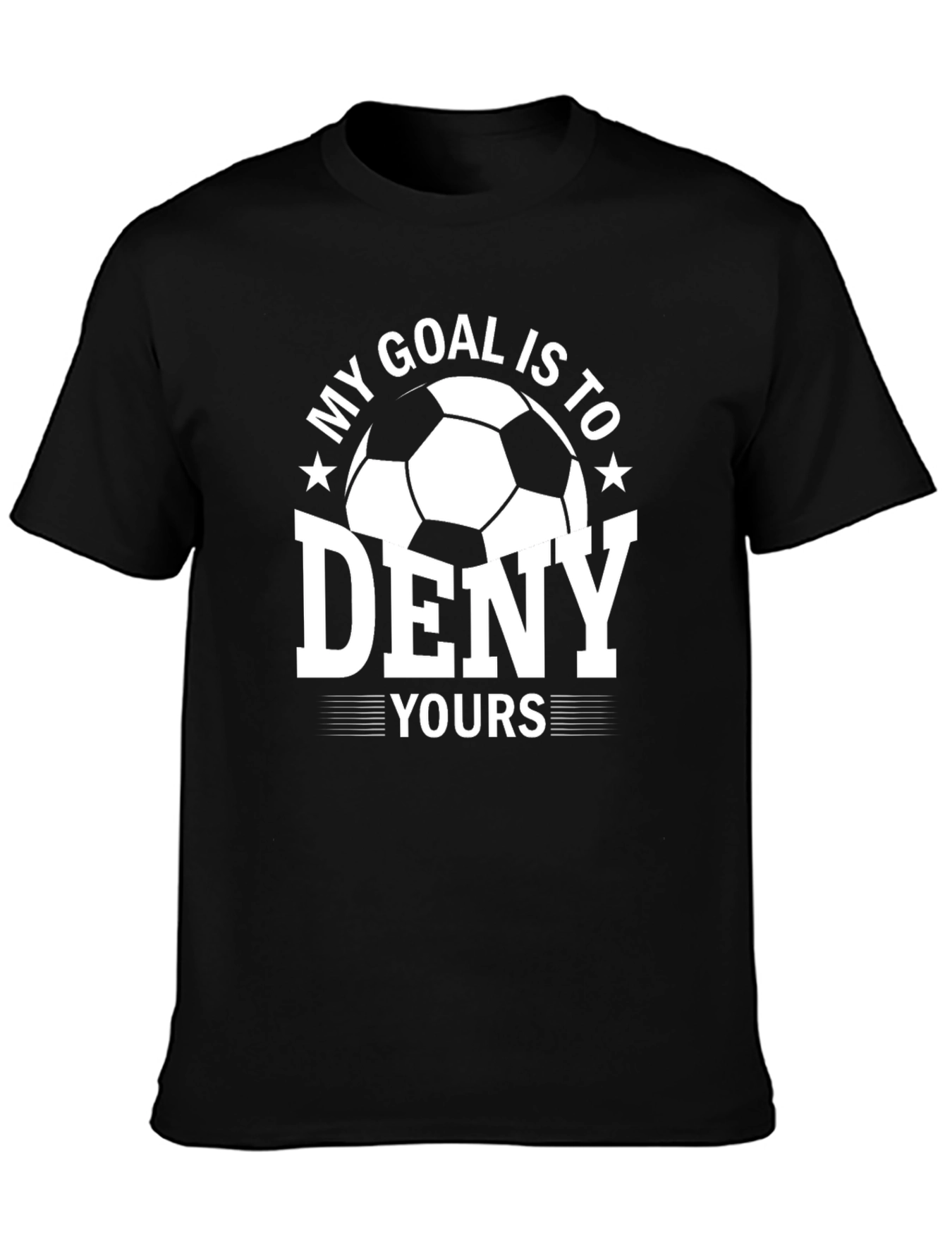 Soccer Goal T-Shirt - My Goal Is To Deny Yours
