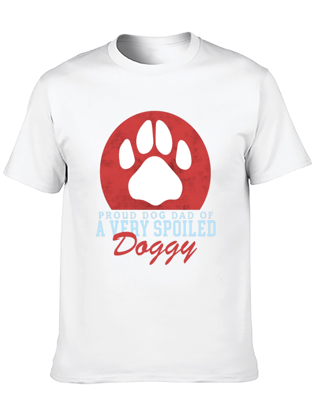 Proud Dog Dad T-Shirt Spoiled Doggy Tee