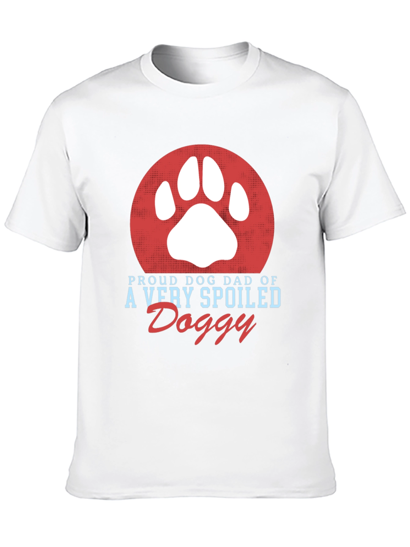 Proud Dog Dad T-Shirt Spoiled Doggy Tee