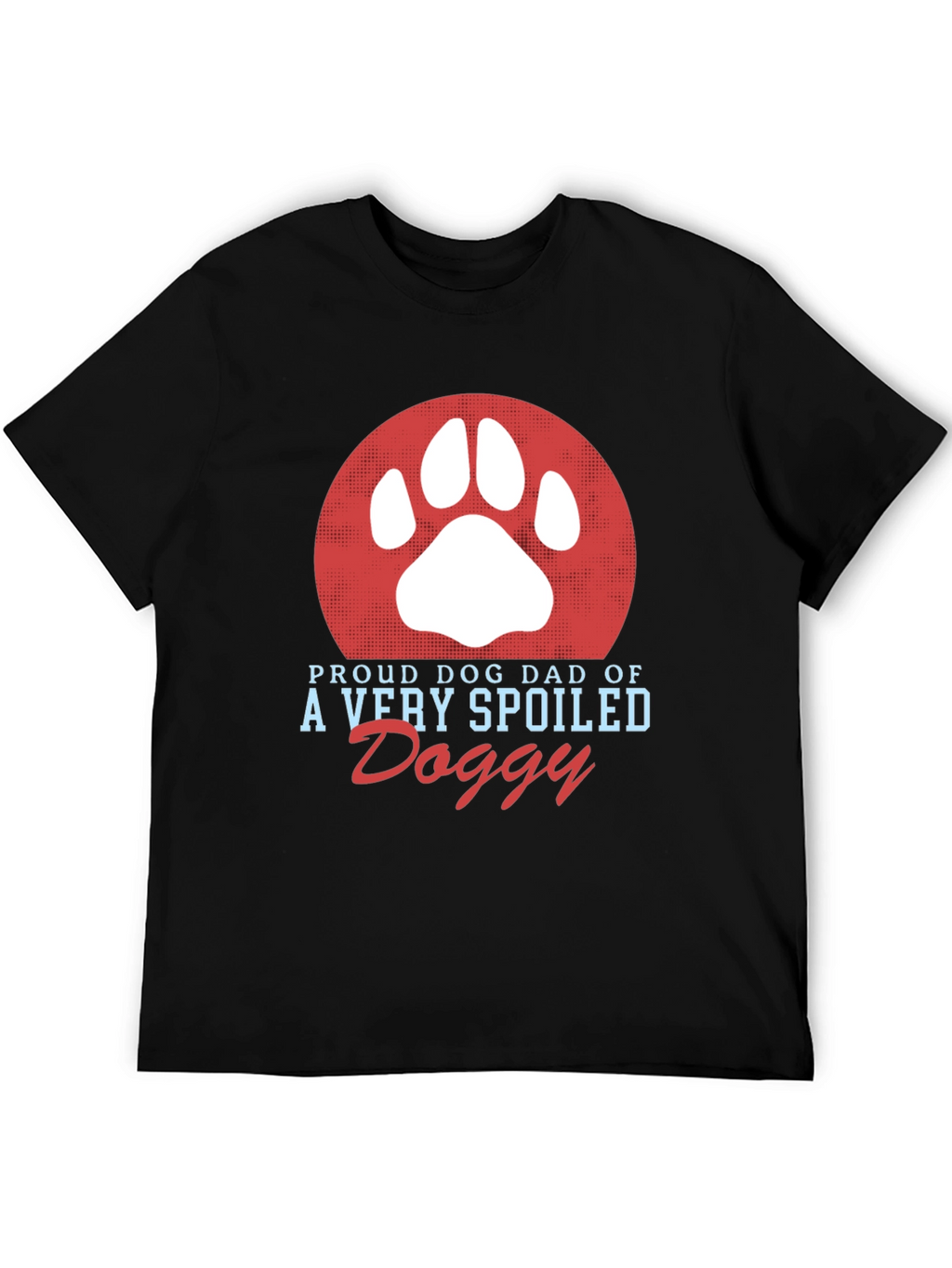 Proud Dog Dad T-Shirt Spoiled Doggy Tee