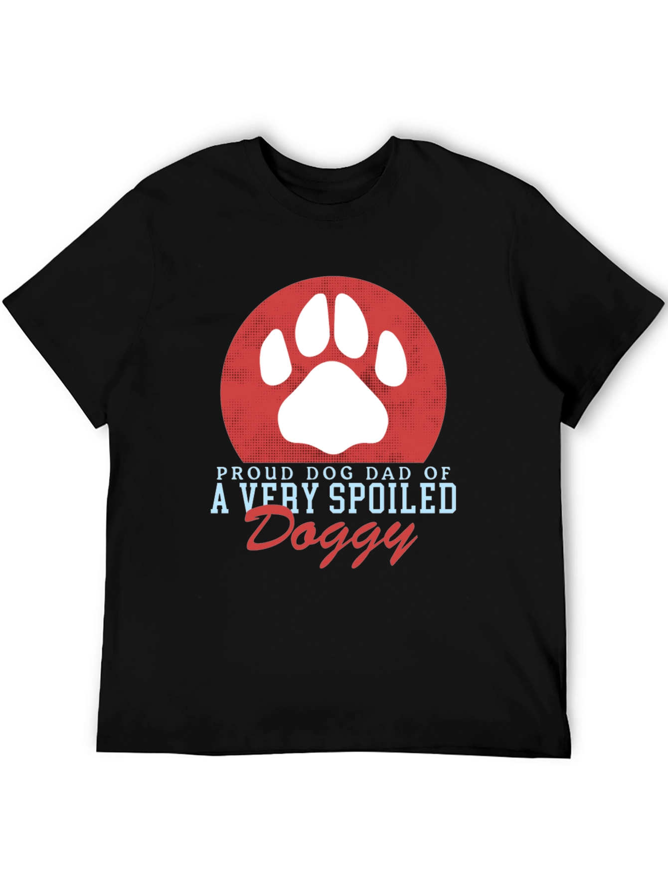 Proud Dog Dad T-Shirt Spoiled Doggy Tee